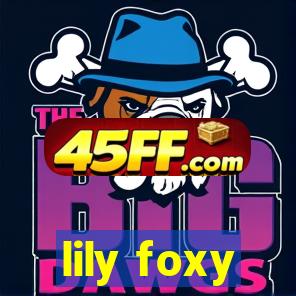 lily foxy